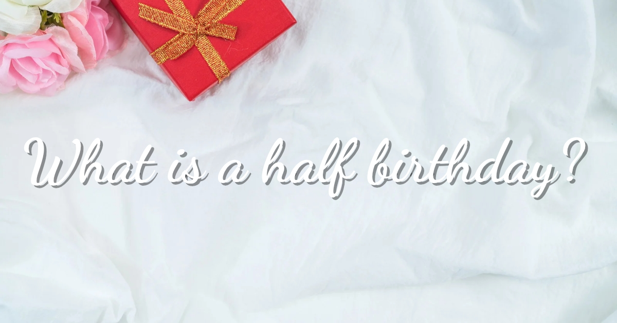what is a half birthday